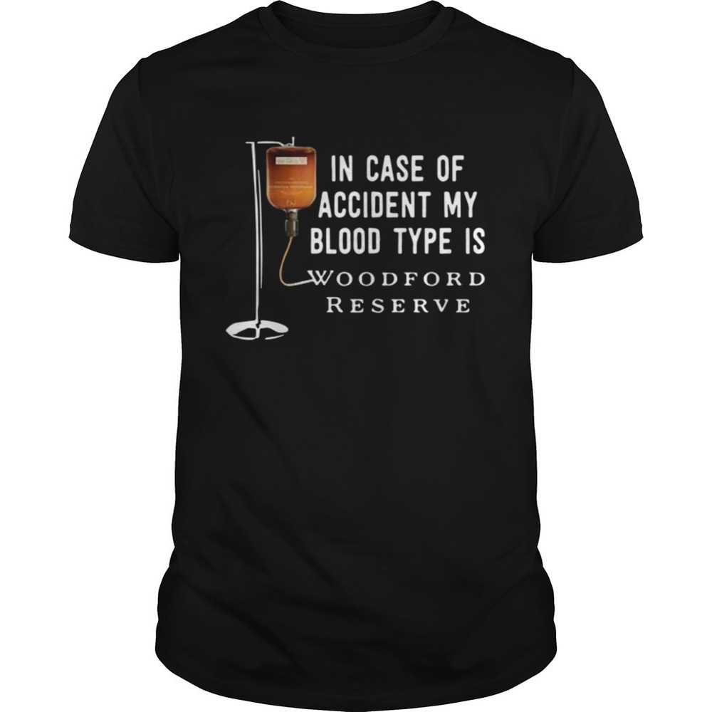 In Case Of Accident My Blood Type Is Woodford Reserve Shirt